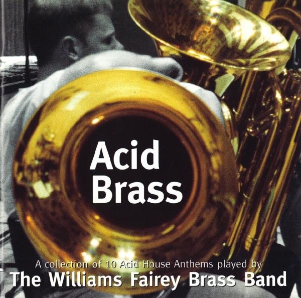 Acid Brass (A Collection Of 10 Acid House Anthems Played By The Williams Fairey Brass Band) cover