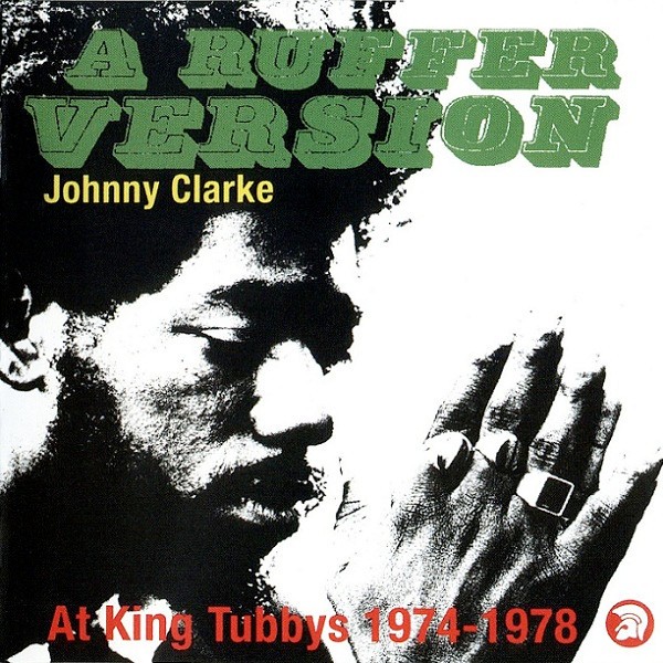 A Ruffer Version - Johnny Clarke At King Tubby's 1974-78 cover